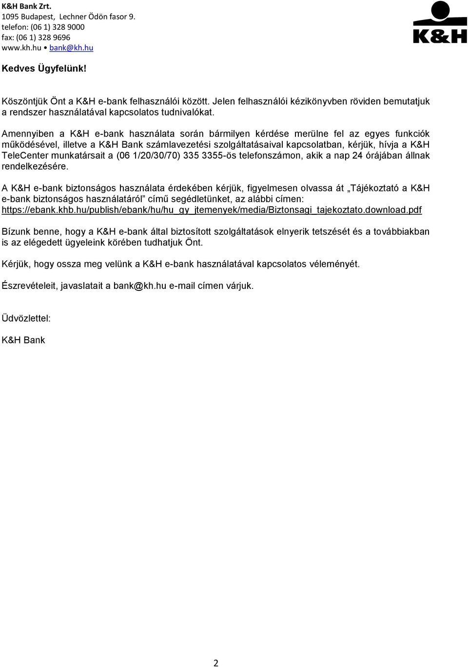 munkatársait a (06 1/20/30/70) 335 3355-ös telefonszámon, akik a nap 24 órájában állnak rendelkezésére.