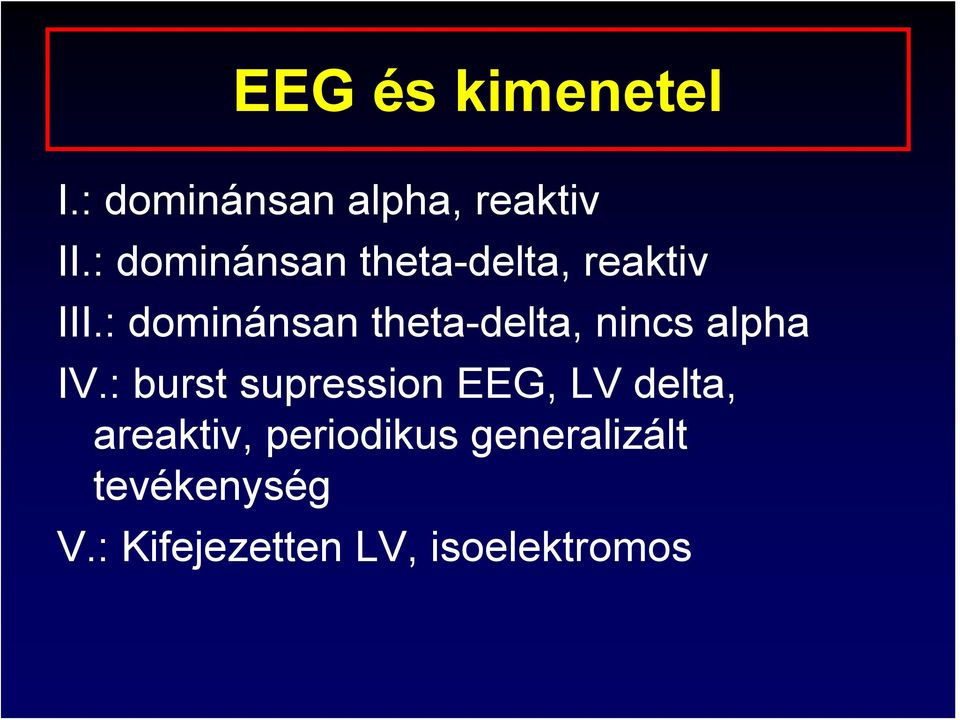 : dominánsan theta-delta, nincs alpha IV.