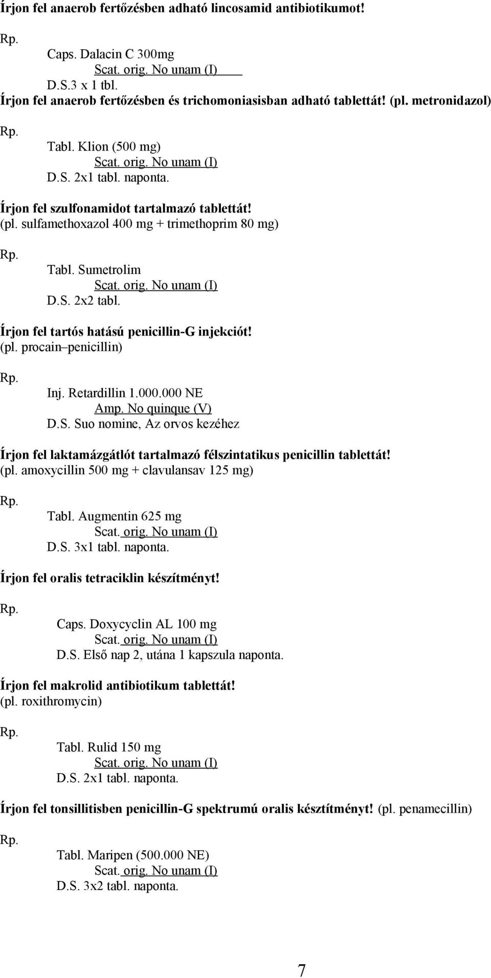 Retardillin 1.000.000 NE Amp. No quinque (V) D.S. Suo nomine, Az orvos kezéhez Írjon fel laktamázgátlót tartalmazó félszintatikus penicillin tablettát! (pl.