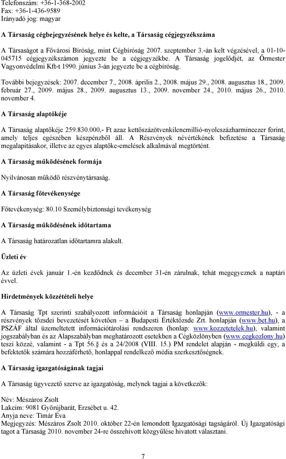 További bejegyzések: 2007. december 7., 2008. április 2., 2008. május 29., 2008. augusztus 18., 2009. február 27., 2009. május 28., 2009. augusztus 13., 2009. november 24., 2010. május 26., 2010. november 4.