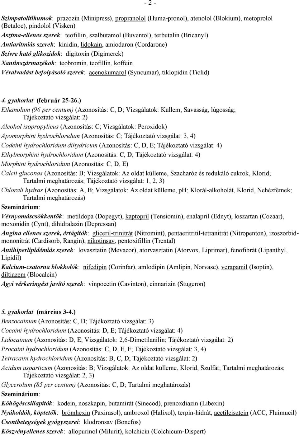 befolyásoló szerek: acenokumarol (Syncumar), tiklopidin (Ticlid) 4. gyakorlat (február 25-26.