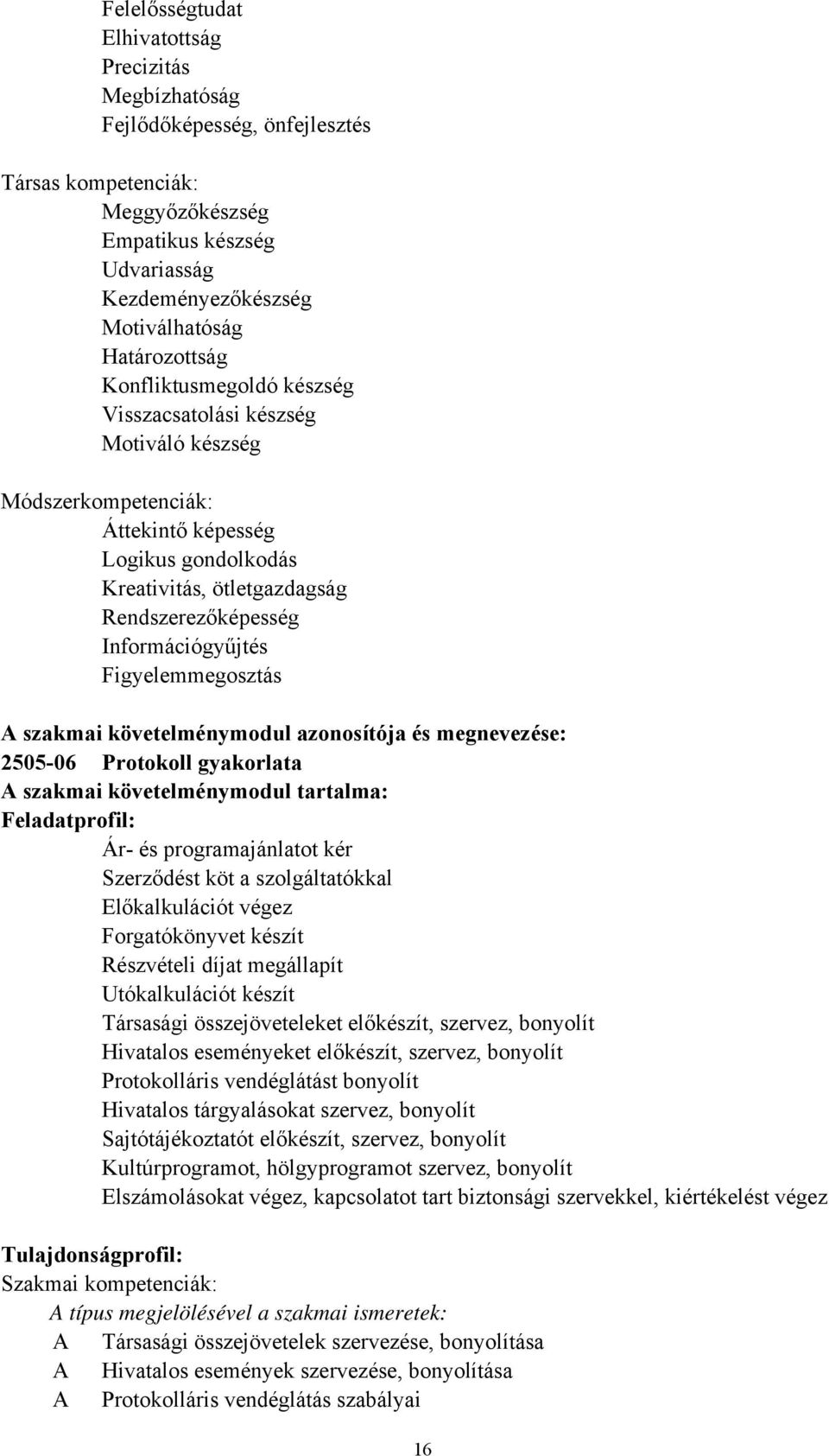 Információgyűjtés Figyelemmegosztás A szakmai követelménymodul azonosítója és megnevezése: 2505-06 Protokoll gyakorlata A szakmai követelménymodul tartalma: Feladatprofil: Ár- és programajánlatot kér