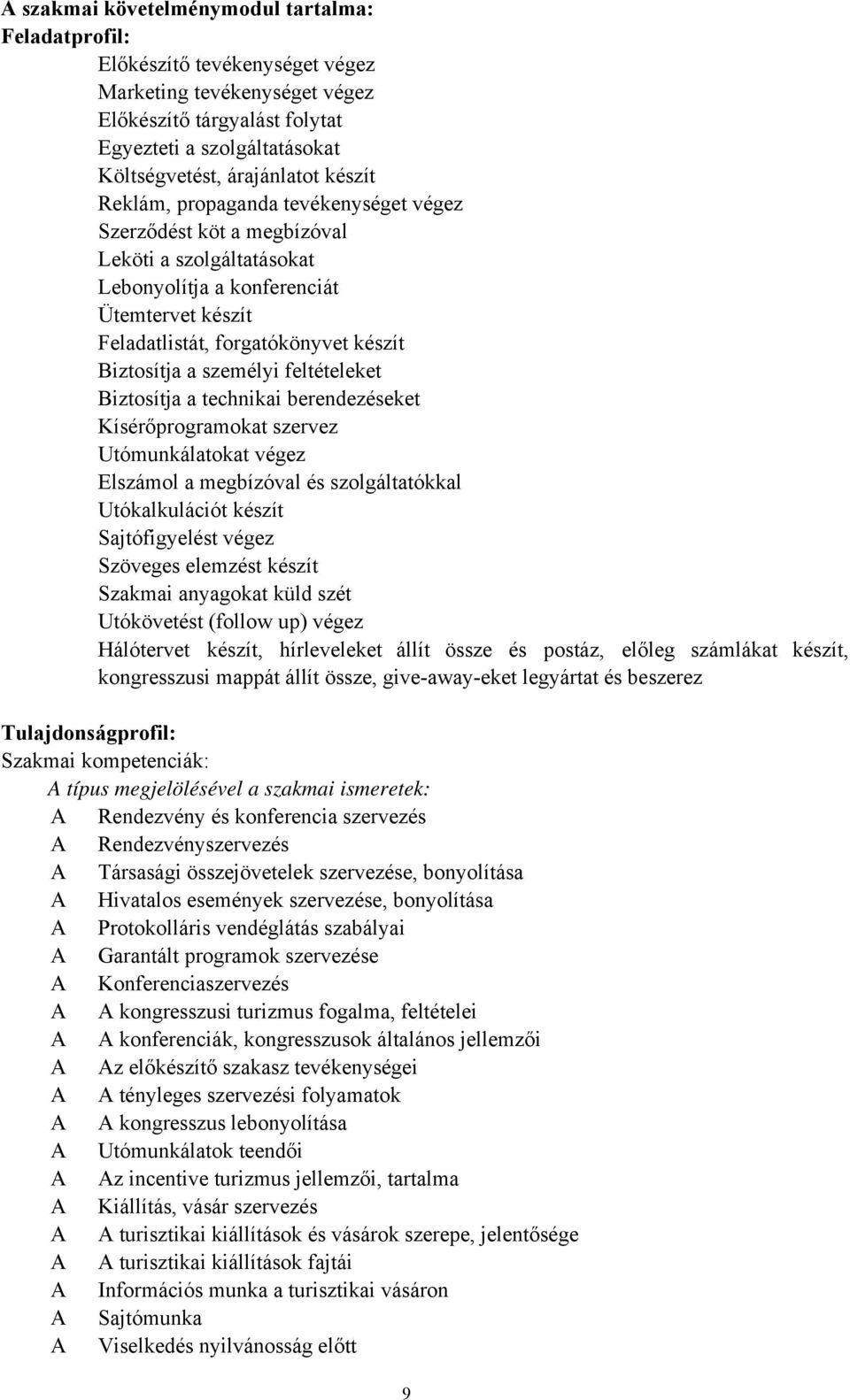 személyi feltételeket Biztosítja a technikai berendezéseket Kísérőprogramokat szervez Utómunkálatokat végez Elszámol a megbízóval és szolgáltatókkal Utókalkulációt készít Sajtófigyelést végez