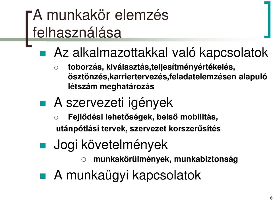 létszám meghatározás A szervezeti igények Fejlődési lehetőségek, belső mobilitás,