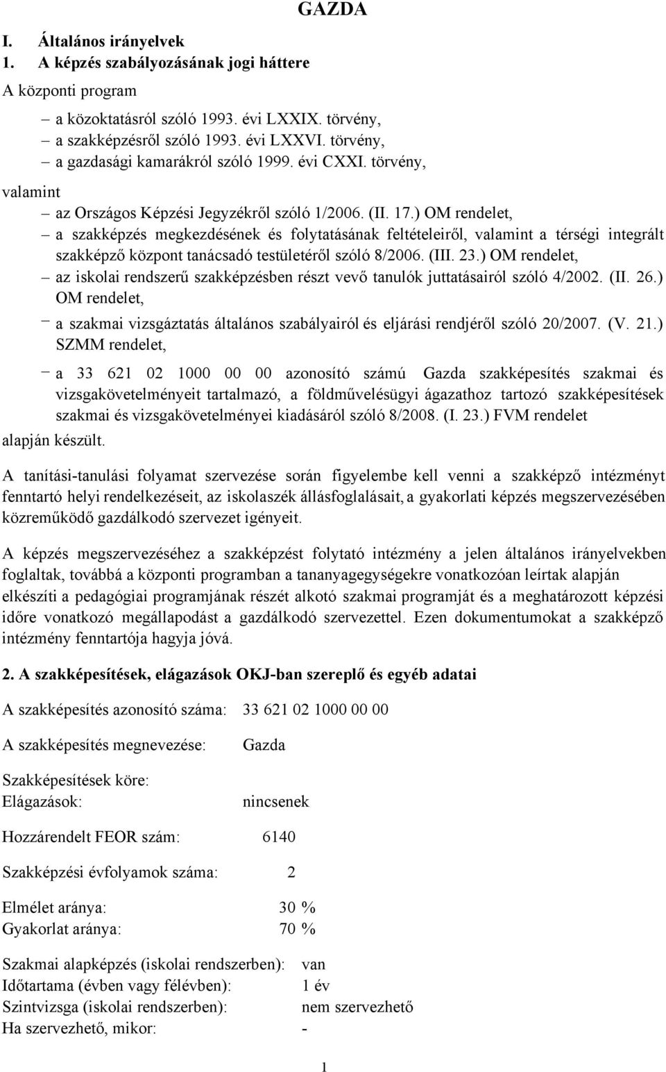 ) OM rendelet, a szakképzés megkezdésének és folytatásának feltételeiről, valamint a térségi integrált szakképző központ tanácsadó testületéről szóló 8/2006. (III. 23.