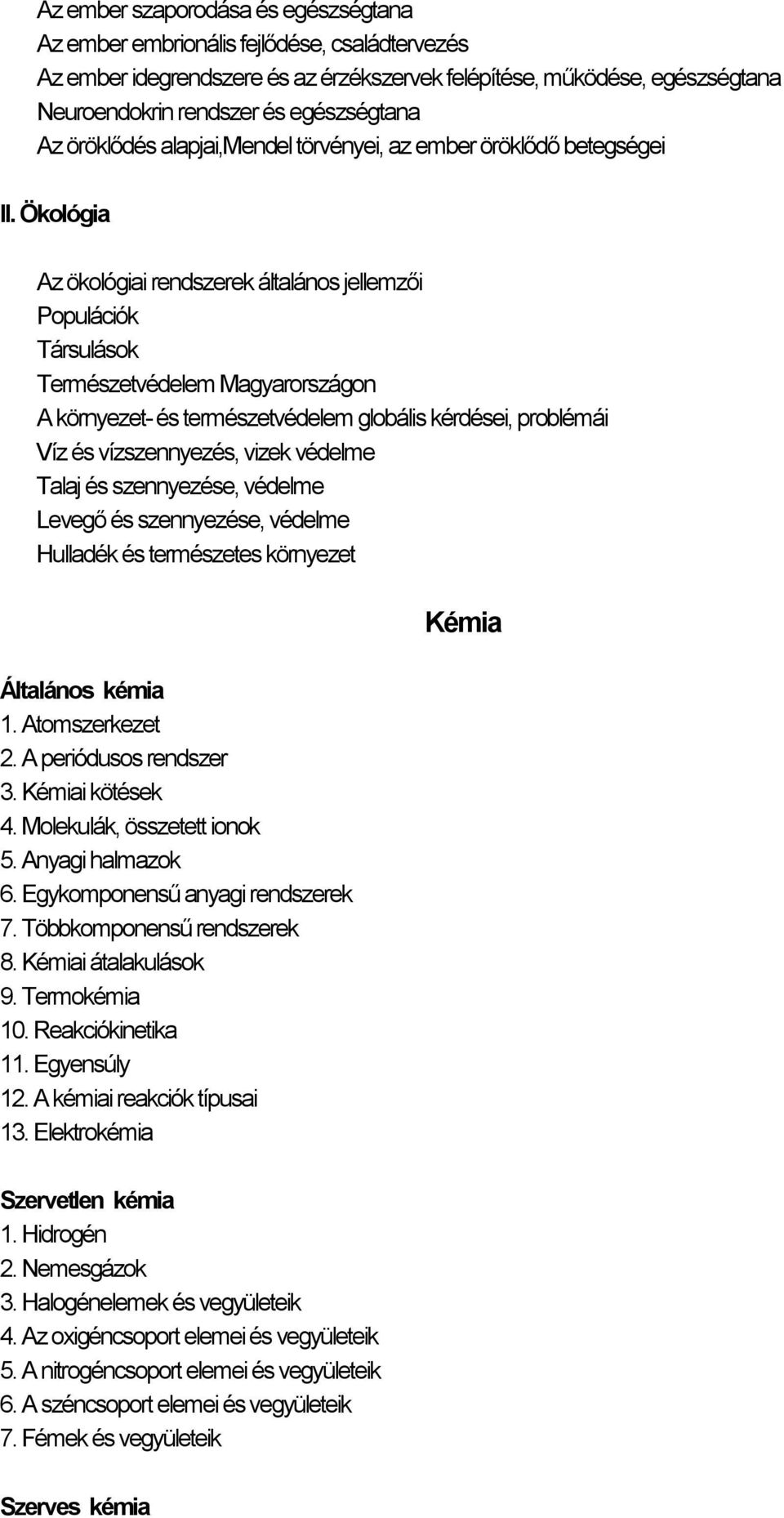 Ökológia Az ökológiai rendszerek általános jellemzői Populációk Társulások Természetvédelem Magyarországon A környezet- és természetvédelem globális kérdései, problémái Víz és vízszennyezés, vizek