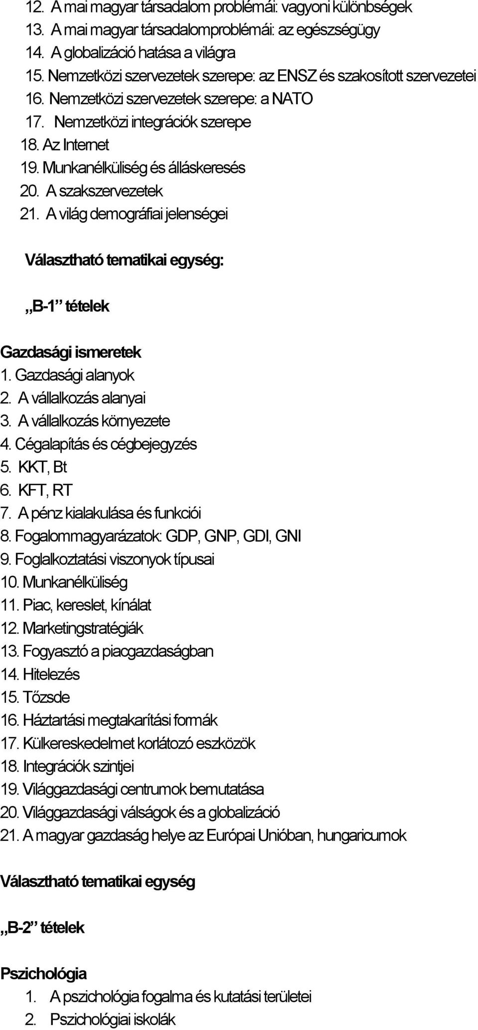 A szakszervezetek 21. A világ demográfiai jelenségei Választható tematikai egység: B-1 tételek Gazdasági ismeretek 1. Gazdasági alanyok 2. A vállalkozás alanyai 3. A vállalkozás környezete 4.