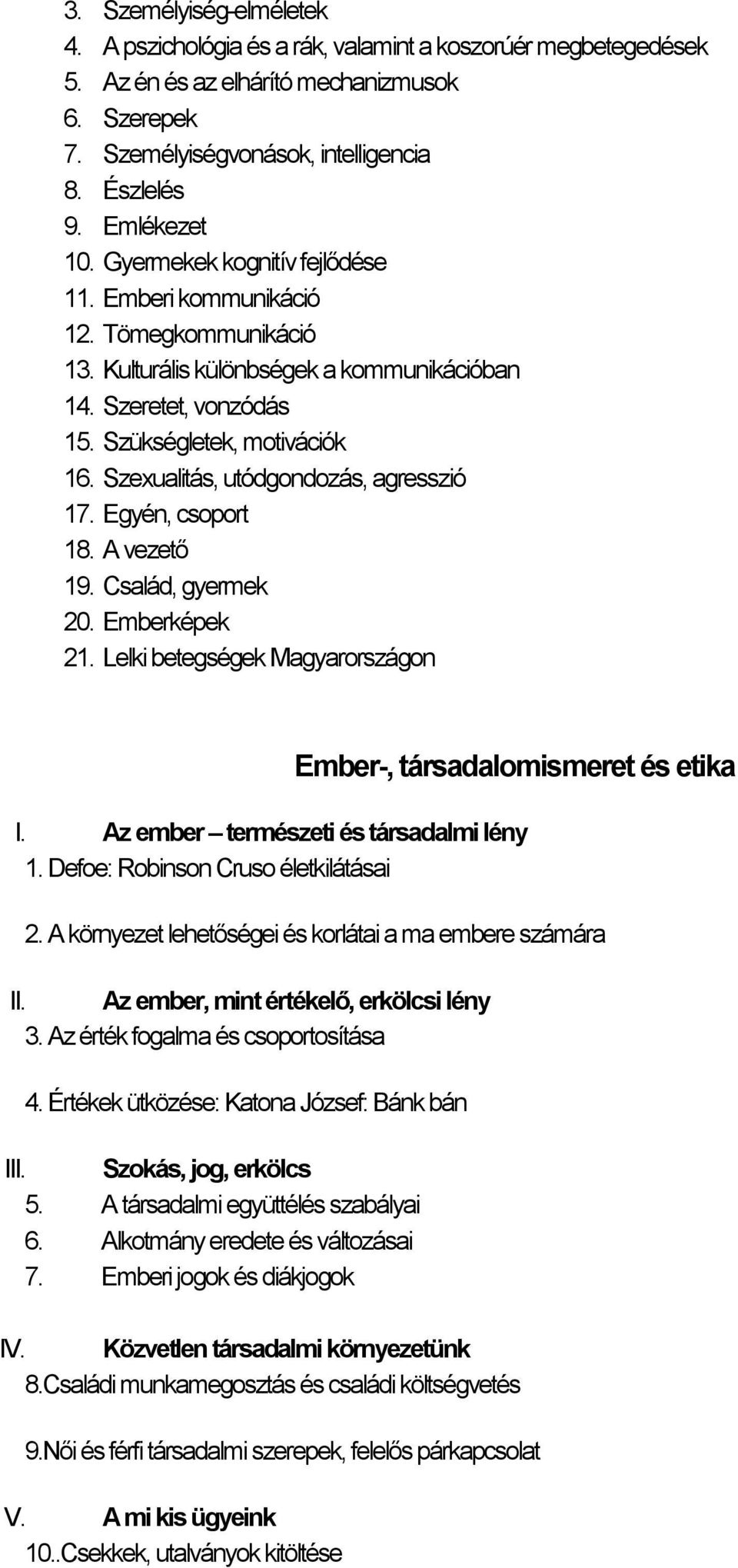 Szexualitás, utódgondozás, agresszió 17. Egyén, csoport 18. A vezető 19. Család, gyermek 20. Emberképek 21. Lelki betegségek Magyarországon Ember-, társadalomismeret és etika I.