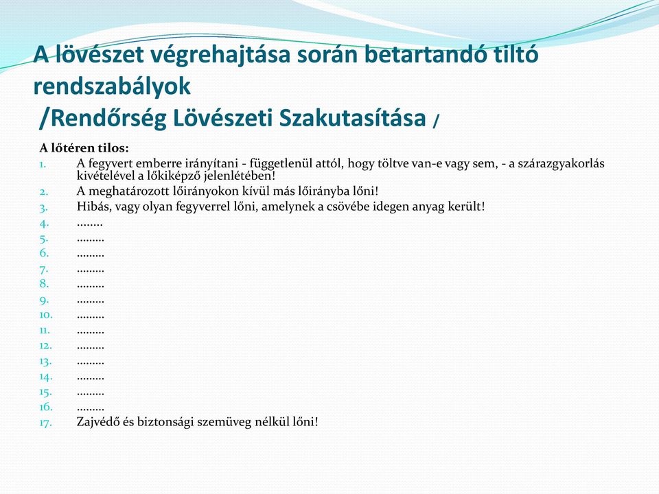 lőkiképző jelenlétében! 2. A meghatározott lőirányokon kívül más lőirányba lőni! 3.