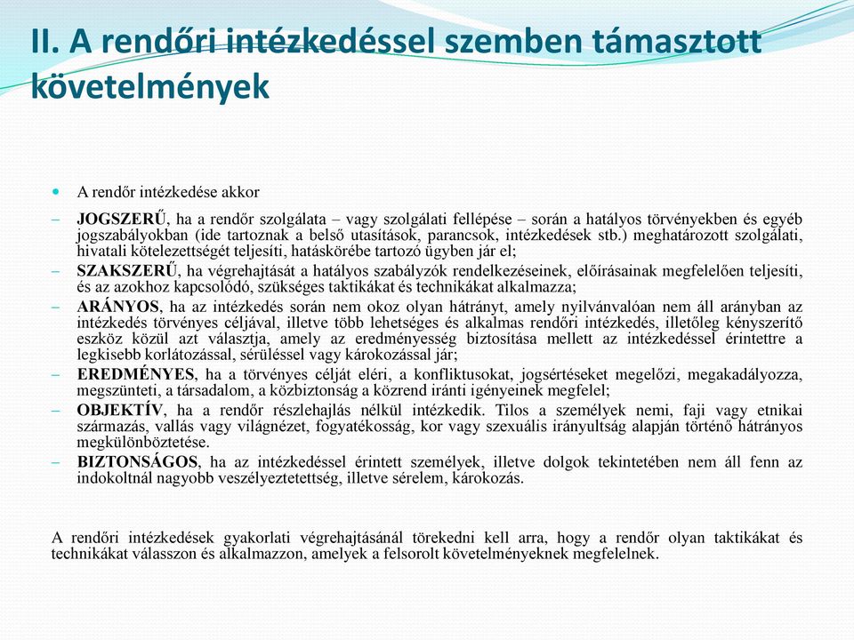 ) meghatározott szolgálati, hivatali kötelezettségét teljesíti, hatáskörébe tartozó ügyben jár el; SZAKSZERŰ, ha végrehajtását a hatályos szabályzók rendelkezéseinek, előírásainak megfelelően