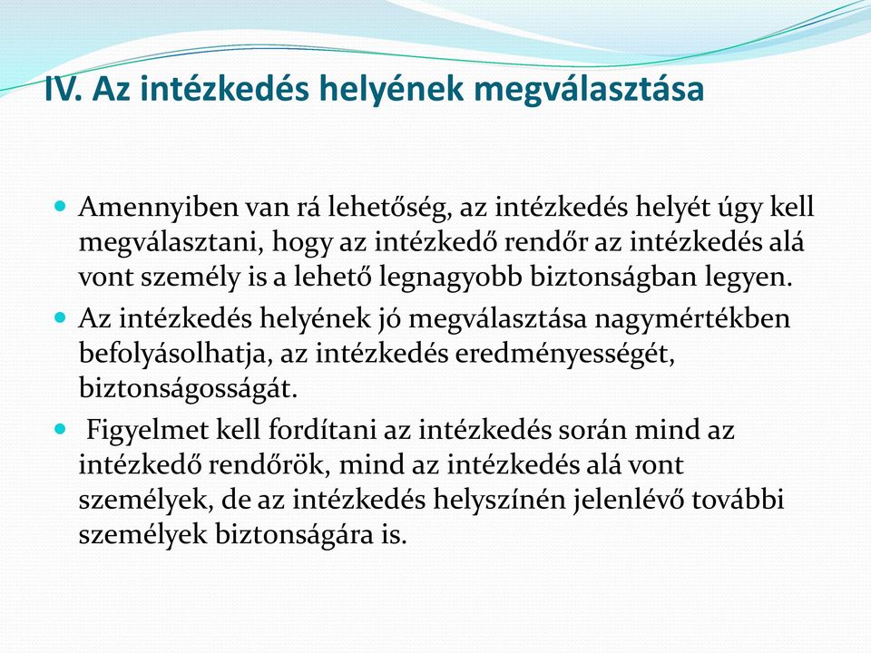 Az intézkedés helyének jó megválasztása nagymértékben befolyásolhatja, az intézkedés eredményességét, biztonságosságát.