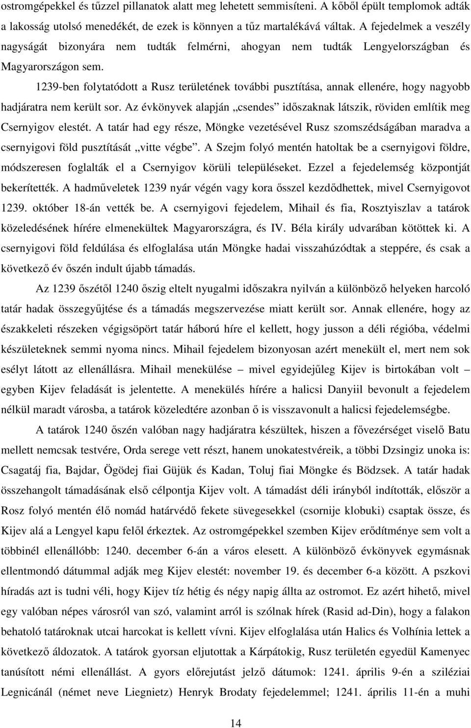 1239-ben folytatódott a Rusz területének további pusztítása, annak ellenére, hogy nagyobb hadjáratra nem került sor.