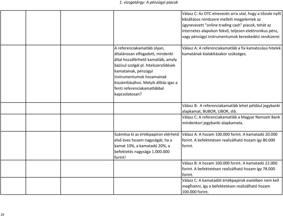 hitelszerződések kamatainak, pénzügyi instrumentumok hozamainak kiszámításához. Melyik állítás igaz a fenti referenciakamatlábbal kapcsolatosan?