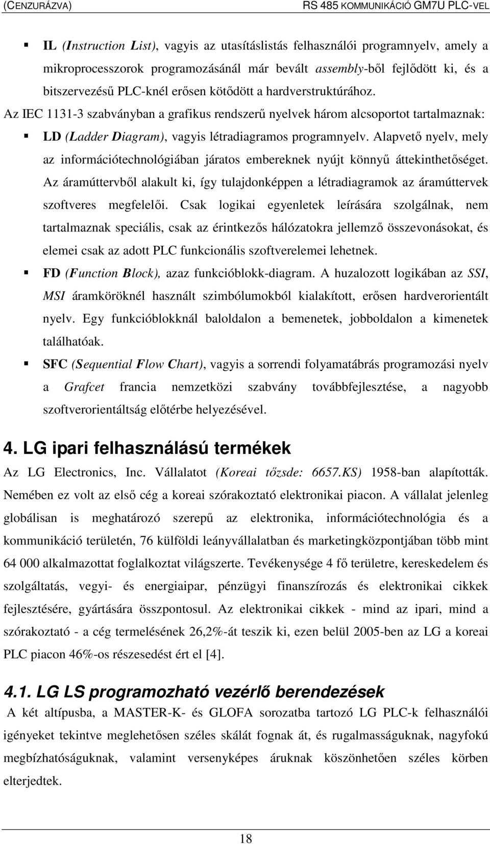 Alapvetı nyelv, mely az információtechnológiában járatos embereknek nyújt könnyő áttekinthetıséget.