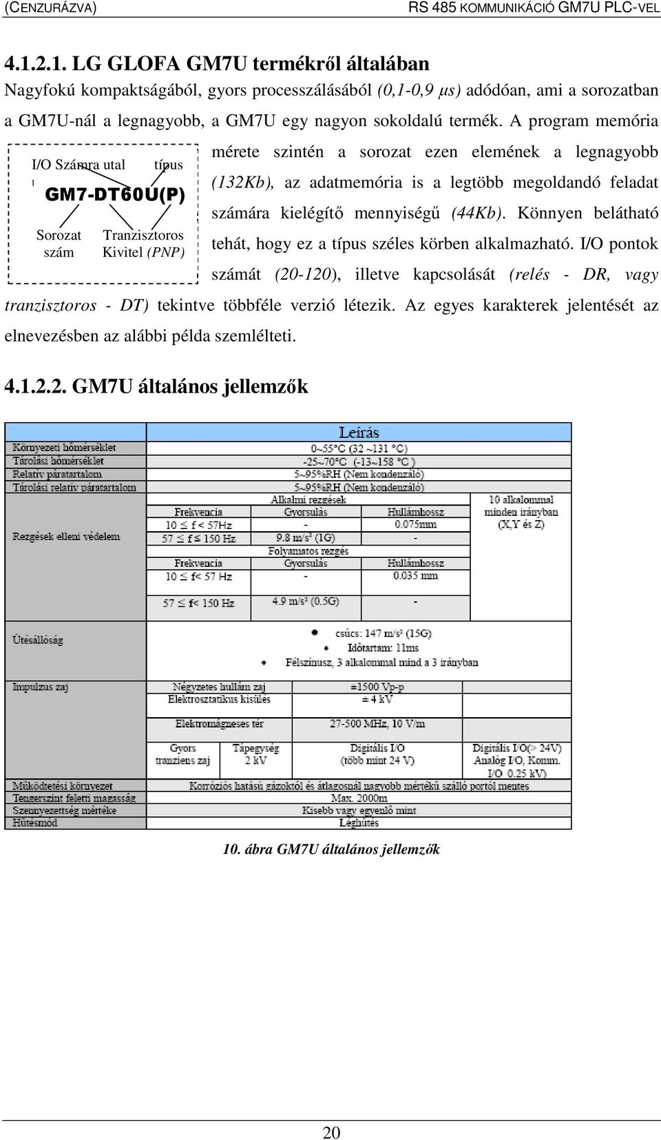 megoldandó feladat számára kielégítı mennyiségő (44Kb). Könnyen belátható tehát, hogy ez a típus széles körben alkalmazható.