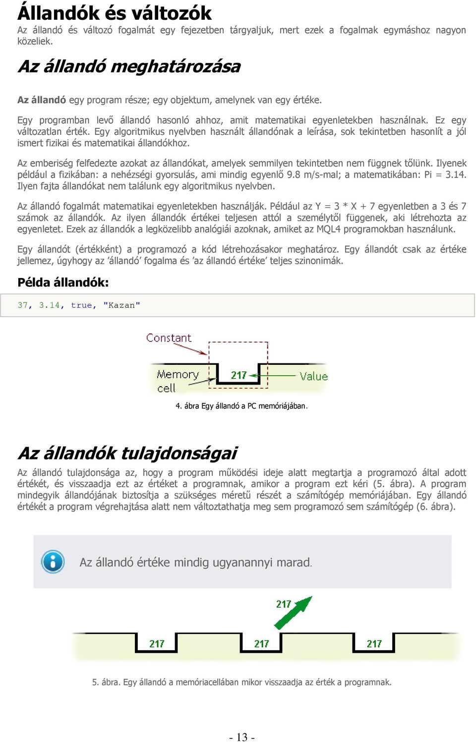 Ez egy változatlan érték. Egy algoritmikus nyelvben használt állandónak a leírása, sok tekintetben hasonlít a jól ismert fizikai és matematikai állandókhoz.