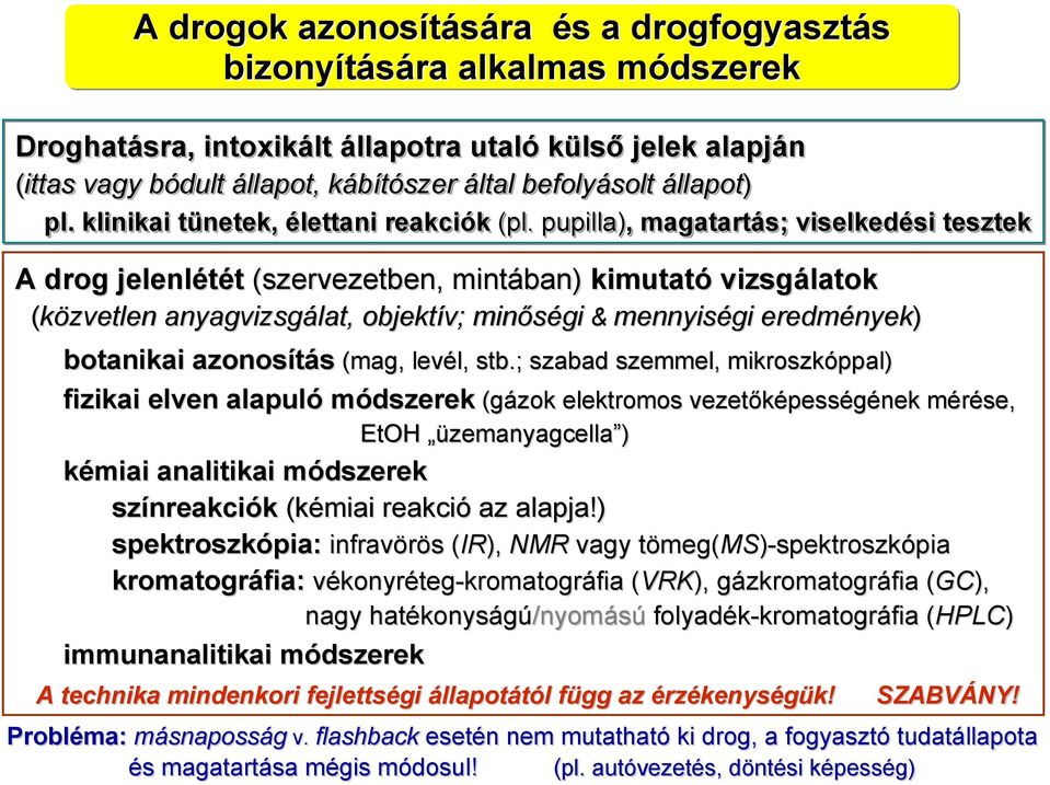 pupilla),, magatartás; viselkedési tesztek A drog jelenlétét (szervezetben, mintában) kimutató vizsgálatok (közvetlen anyagvizsgálat, objektív; ; minőségi & mennyiségi eredmények) botanikai