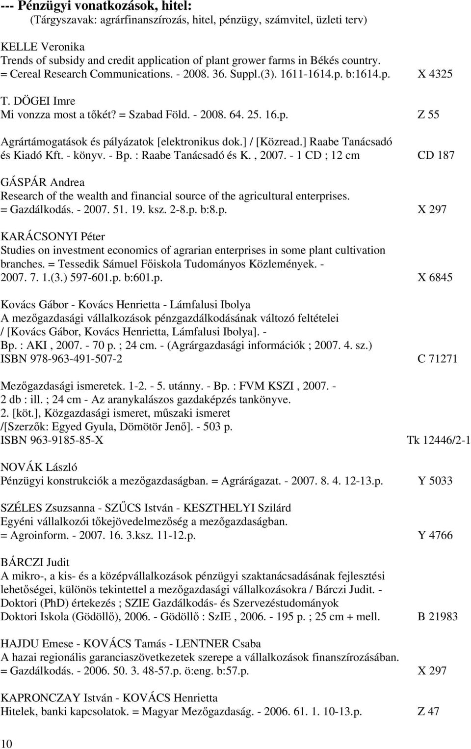 ] / [Közread.] Raabe Tanácsadó és Kiadó Kft. - könyv. - Bp. : Raabe Tanácsadó és K., 2007.