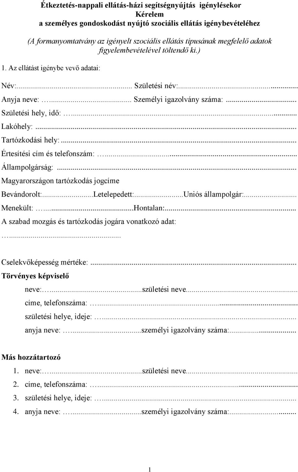 .. Tartózkodási hely:... Értesítési cím és telefonszám:... Állampolgárság:... Magyarországon tartózkodás jogcíme Bevándorolt:...Letelepedett:...Uniós állampolgár:... Menekült:...Hontalan:.