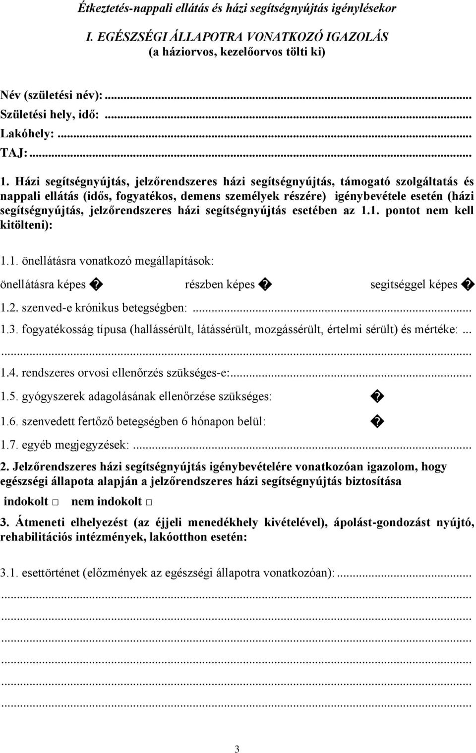 Házi segítségnyújtás, jelzőrendszeres házi segítségnyújtás, támogató szolgáltatás és nappali ellátás (idős, fogyatékos, demens személyek részére) igénybevétele esetén (házi segítségnyújtás,