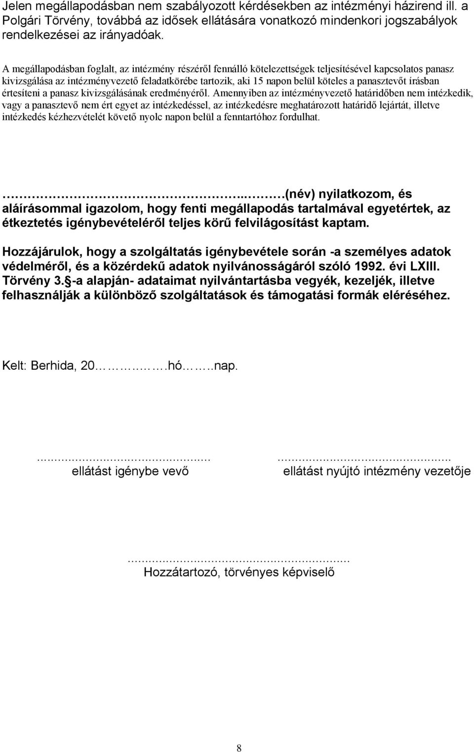 panasztevőt írásban értesíteni a panasz kivizsgálásának eredményéről.