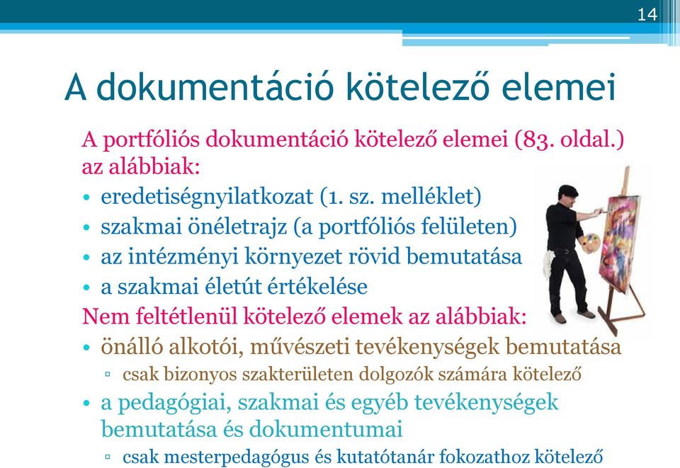 feltétlenül kötelező elemek az alábbiak: önálló alkotói, művészeti tevékenységek bemutatása csak bizonyos szakterületen dolgozók