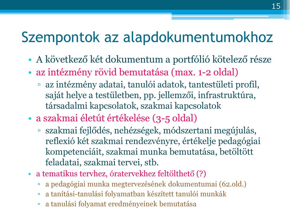 jellemzői, infrastruktúra, társadalmi kapcsolatok, szakmai kapcsolatok a szakmai életút értékelése (3-5 oldal) szakmai fejlődés, nehézségek, módszertani megújulás, reflexió két szakmai