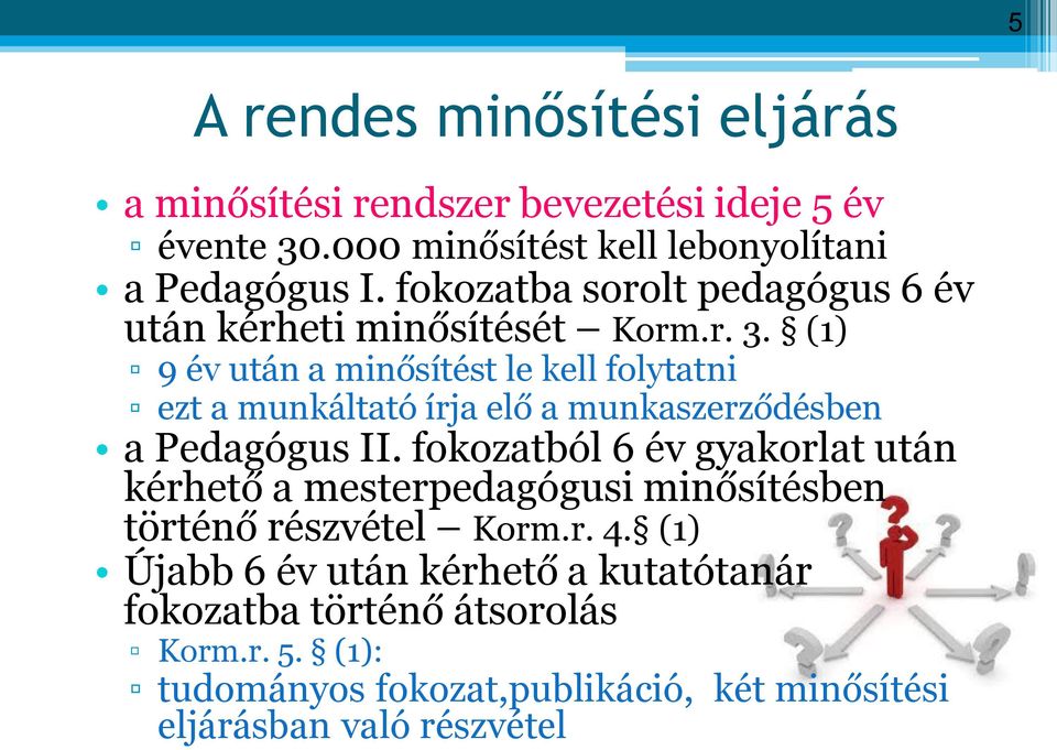 (1) 9 év után a minősítést le kell folytatni ezt a munkáltató írja elő a munkaszerződésben a Pedagógus II.