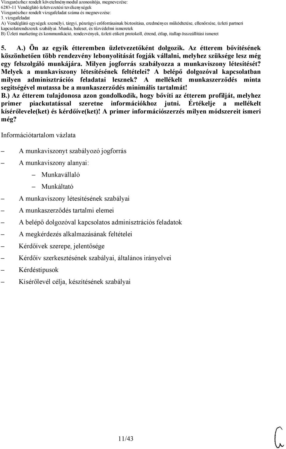 Melyek a munkaviszony létesítésének feltételei? belépő dolgozóval kapcsolatban milyen adminisztrációs feladatai lesznek?