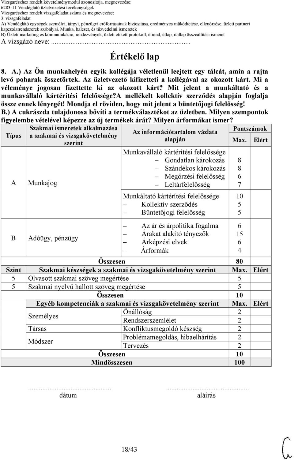 mellékelt kollektív szerződés alapján foglalja össze ennek lényegét! Mondja el röviden, hogy mit jelent a büntetőjogi felelősség! B.) cukrászda tulajdonosa bővíti a termékválasztékot az üzletben.