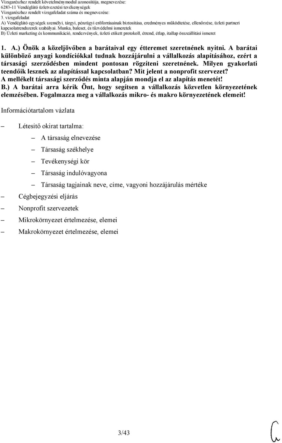 Milyen gyakorlati teendőik lesznek az alapítással kapcsolatban? Mit jelent a nonprofit szervezet? mellékelt társasági szerződés minta alapján mondja el az alapítás menetét! B.