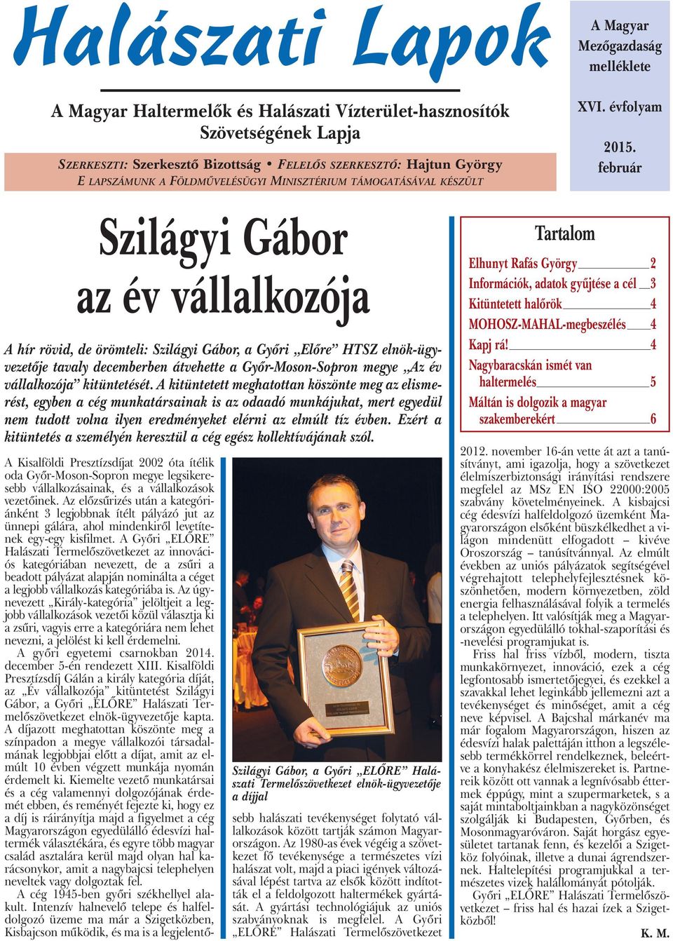 február Szilágyi Gábor az év vállalkozója A hír rövid, de örömteli: Szilágyi Gábor, a Győri Előre HTSZ elnök-ügyvezetője tavaly decemberben átvehette a Győr-Moson-Sopron megye Az év vállalkozója