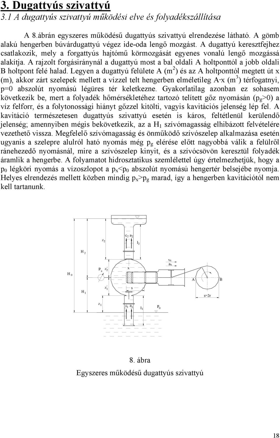 A rajzolt forgásiránynál a dugattyú most a bal oldali A holtponttól a jobb oldali B holtpont felé halad.