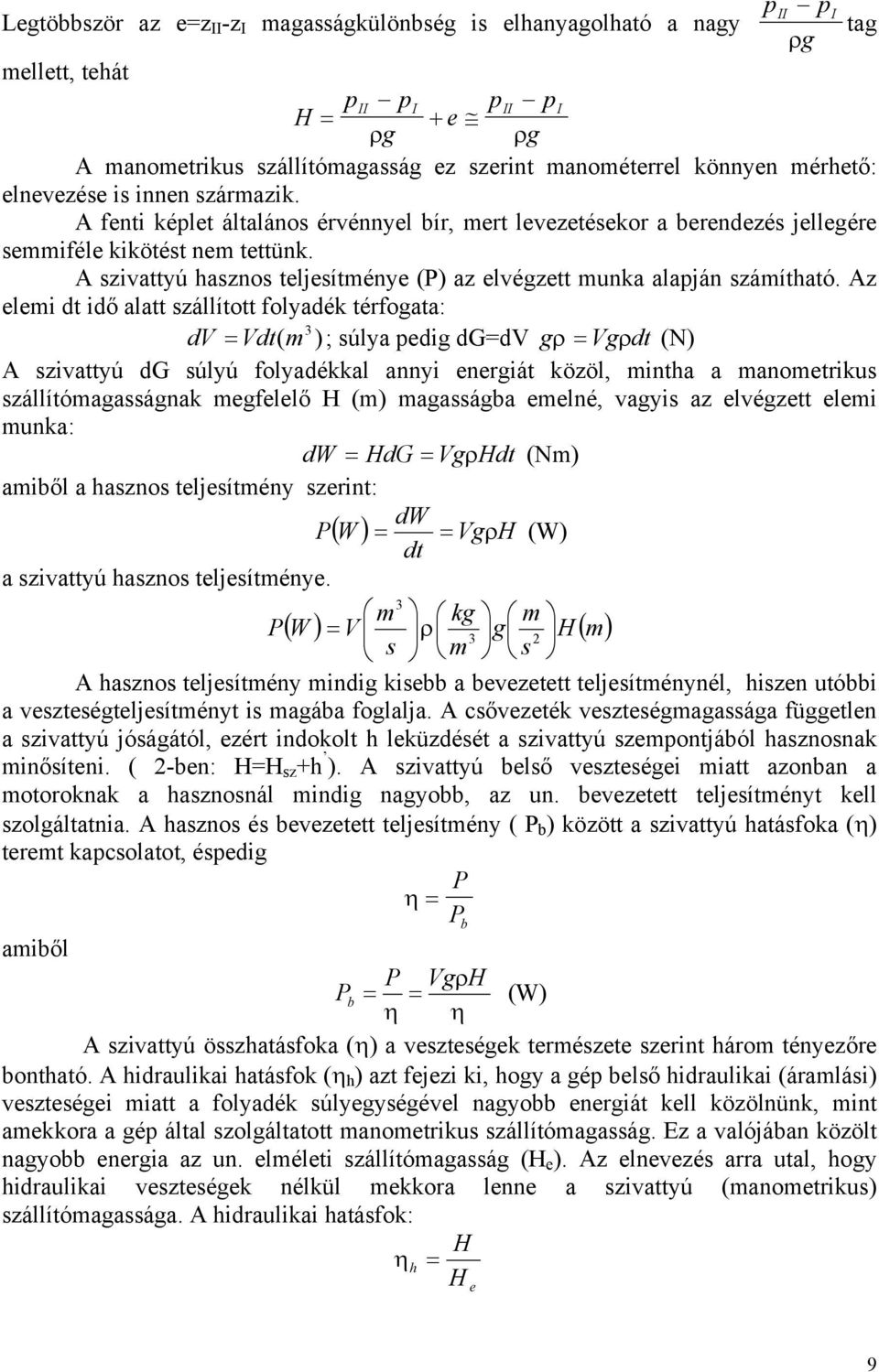 A szivattyú hasznos teljesítménye (P) az elvégzett munka alapján számítható.