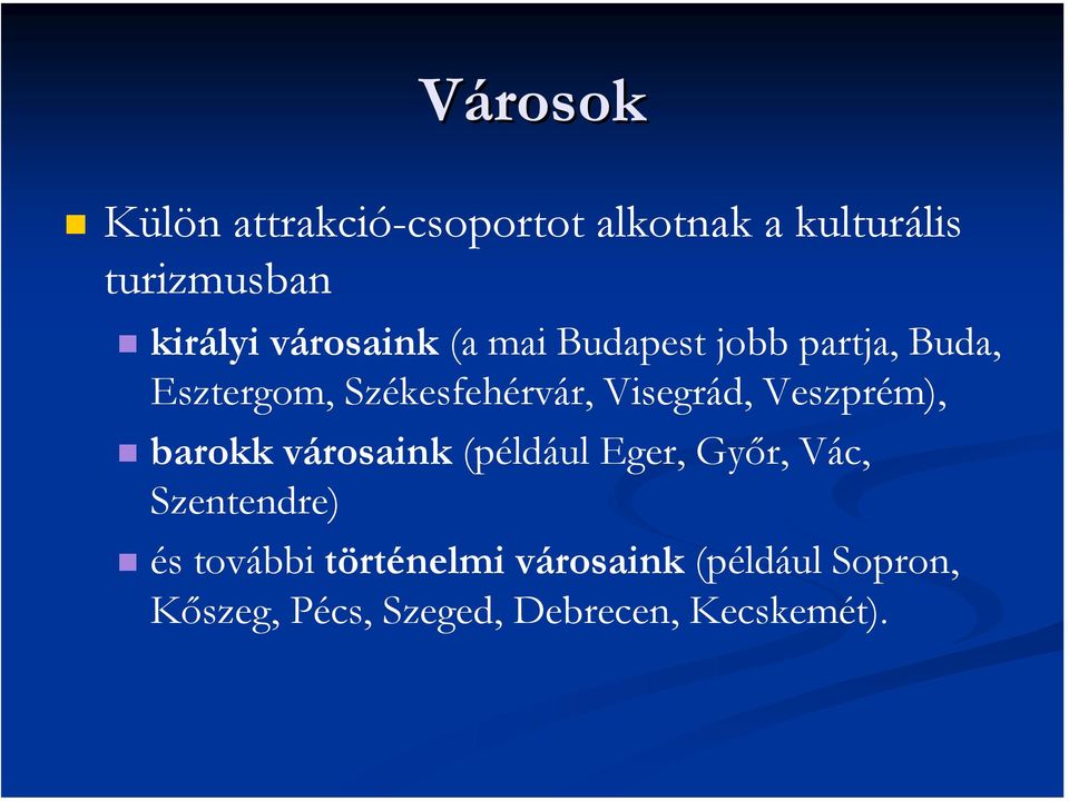 Visegrád, Veszprém), barokk városaink (például Eger, Győr, Vác, Szentendre) és