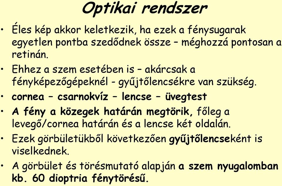 cornea csarnokvíz lencse üvegtest A fény a közegek határán megtörik, főleg a levegő/cornea határán és a lencse két