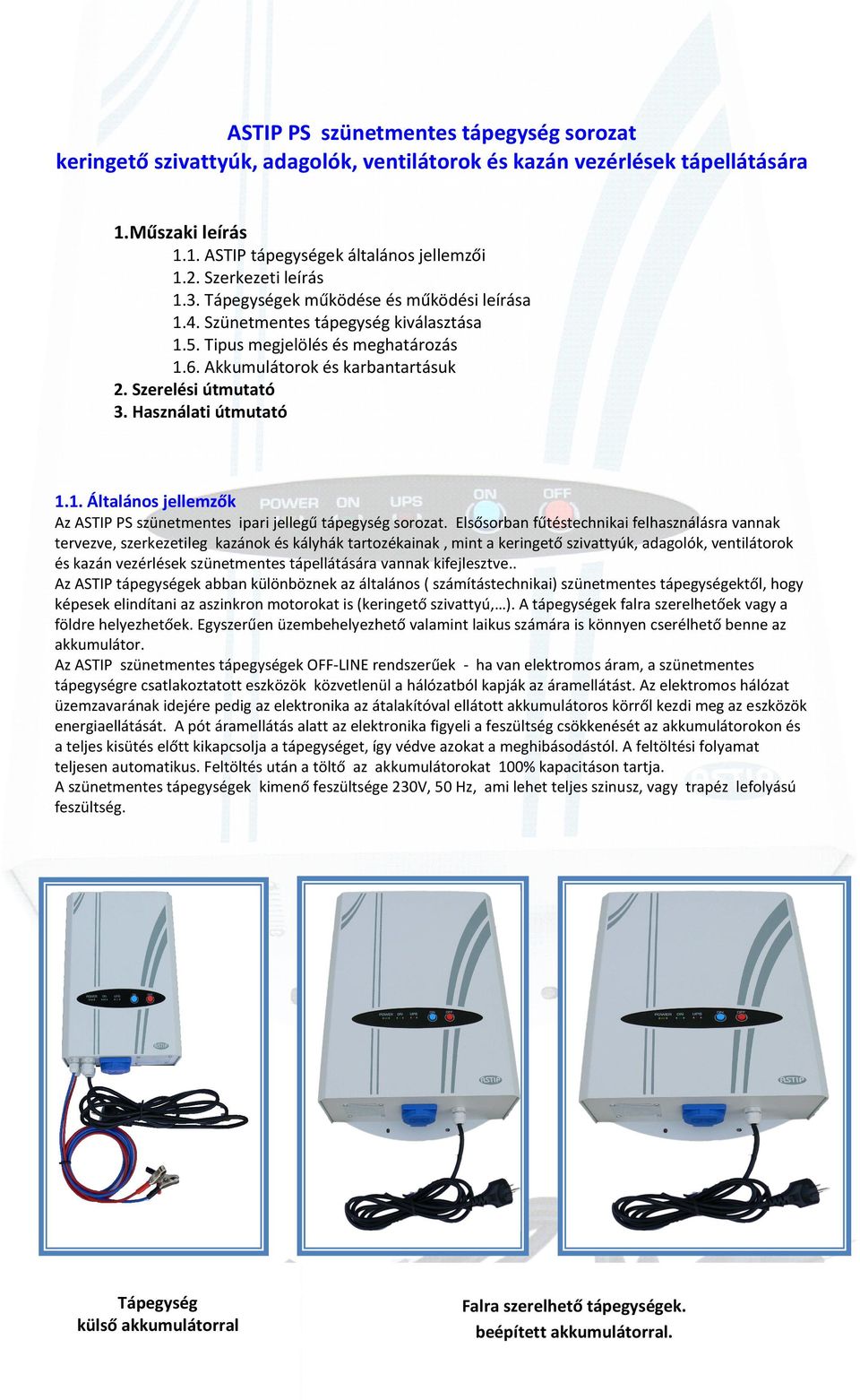Szerelési útmutató 3. Használati útmutató 1.1. Általános jellemzők Az ASTIP PS szünetmentes ipari jellegű tápegység sorozat.