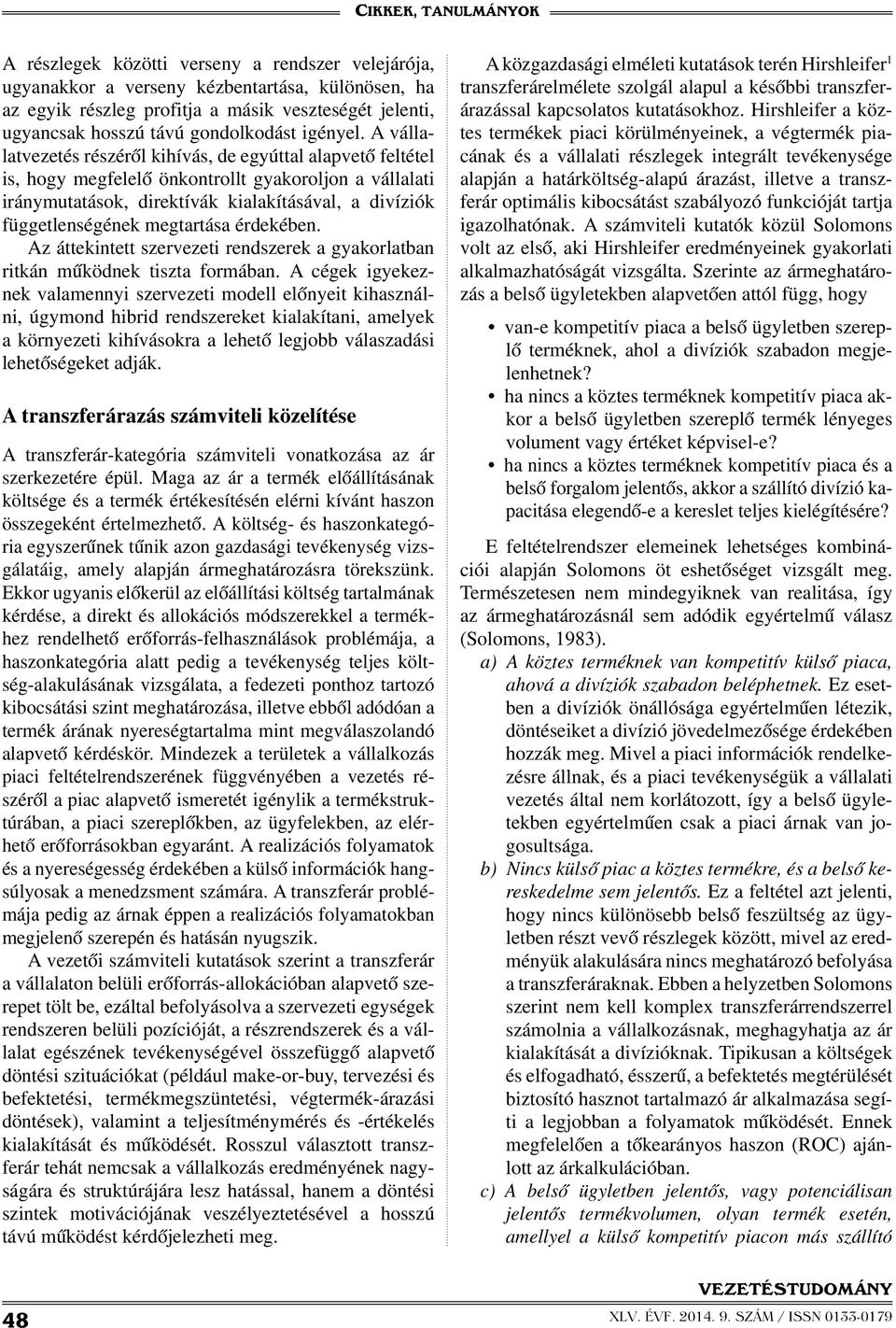 megtartása érdekében. Az áttekintett szervezeti rendszerek a gyakorlatban ritkán működnek tiszta formában.