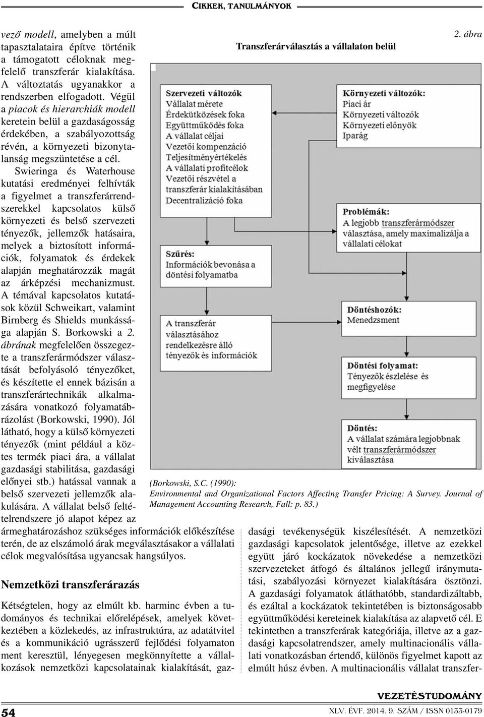 Swieringa és Waterhouse kutatási eredményei felhívták a figyelmet a transzferárrendszerekkel kapcsolatos külső környezeti és belső szervezeti tényezők, jellemzők hatásaira, melyek a biztosított