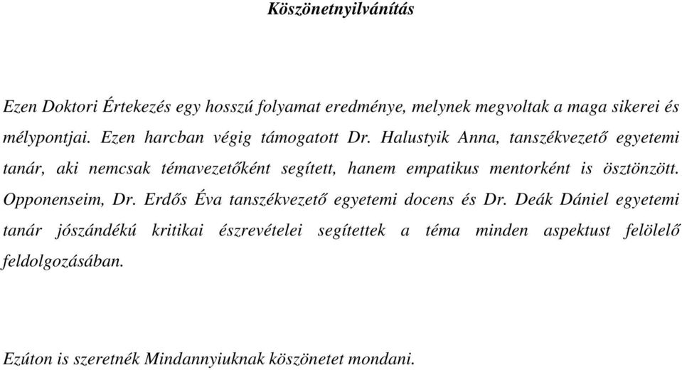 Halustyik Anna, tanszékvezető egyetemi tanár, aki nemcsak témavezetőként segített, hanem empatikus mentorként is ösztönzött.