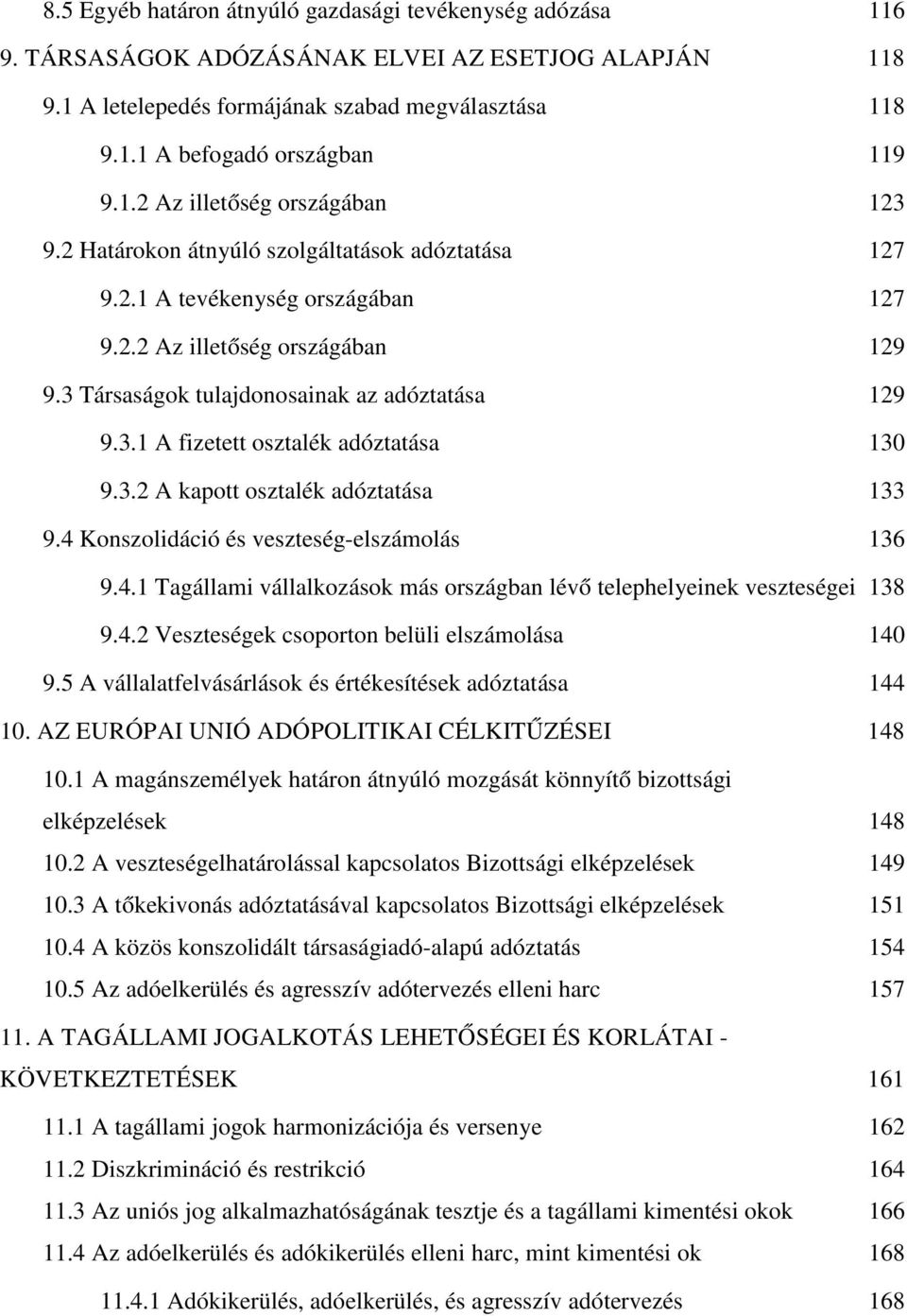 3 Társaságok tulajdonosainak az adóztatása 129 9.3.1 A fizetett osztalék adóztatása 130 9.3.2 A kapott osztalék adóztatása 133 9.4 