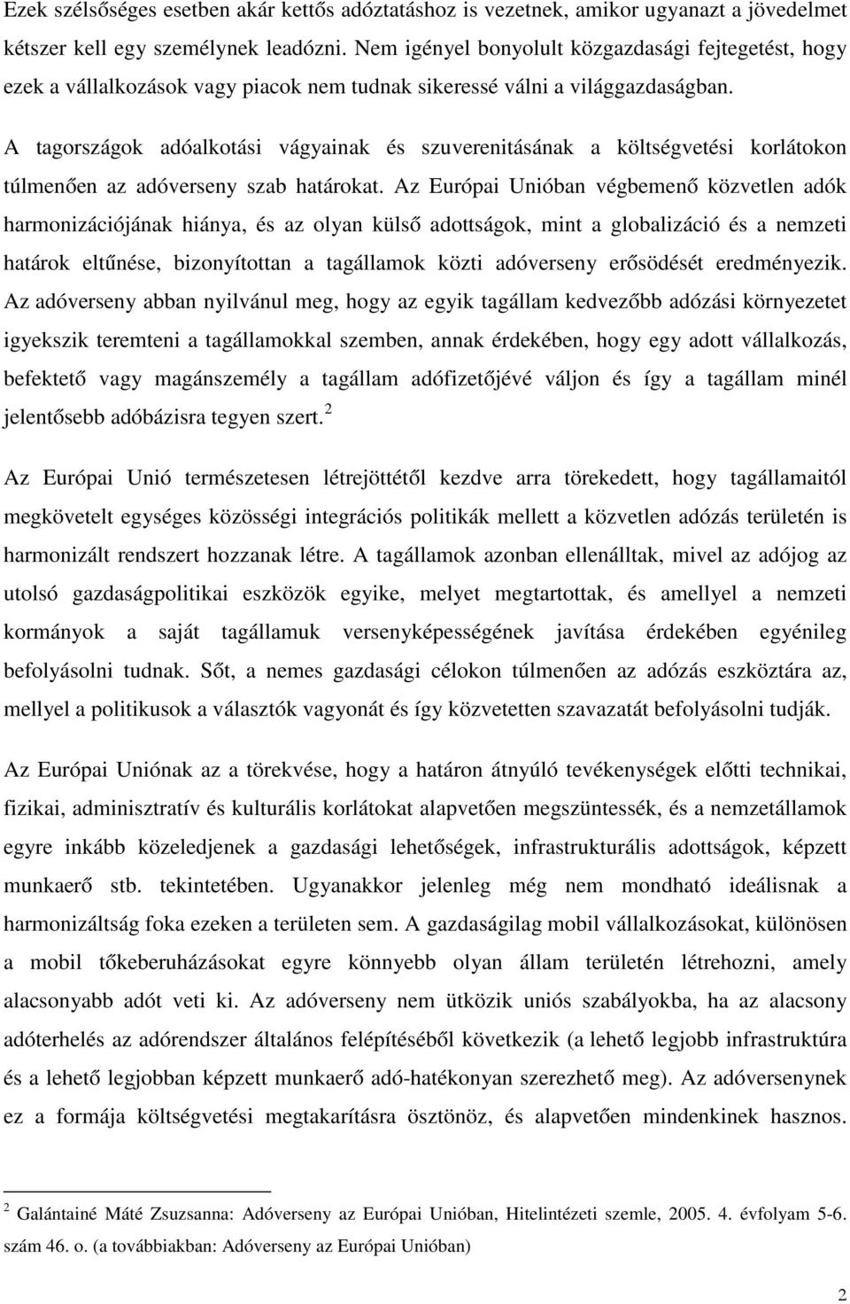 A tagországok adóalkotási vágyainak és szuverenitásának a költségvetési korlátokon túlmenően az adóverseny szab határokat.