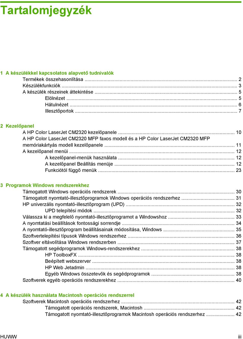 .. 11 A kezelőpanel menüi... 12 A kezelőpanel-menük használata... 12 A kezelőpanel Beállítás menüje... 12 Funkciótól függő menük.