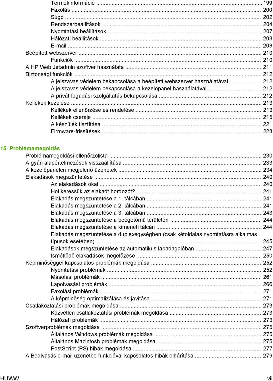 .. 212 A jelszavas védelem bekapcsolása a kezelőpanel használatával... 212 A privát fogadási szolgáltatás bekapcsolása... 212 Kellékek kezelése... 213 Kellékek ellenőrzése és rendelése.