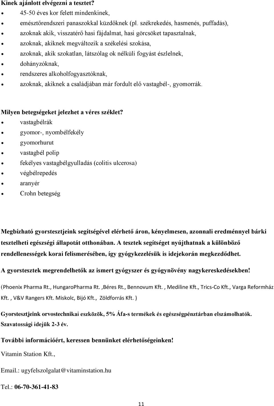 fogyást észlelnek, dohányzóknak, rendszeres alkoholfogyasztóknak, azoknak, akiknek a családjában már fordult elő vastagbél-, gyomorrák. Milyen betegségeket jelezhet a véres széklet?