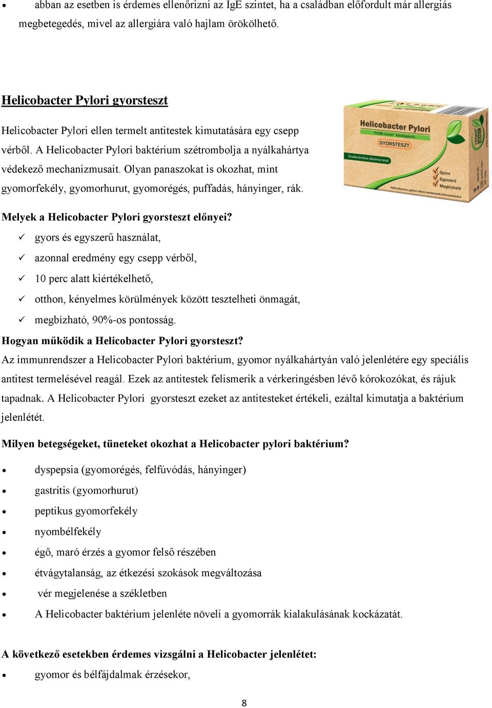 Olyan panaszokat is okozhat, mint gyomorfekély, gyomorhurut, gyomorégés, puffadás, hányinger, rák. Melyek a Helicobacter Pylori gyorsteszt előnyei?