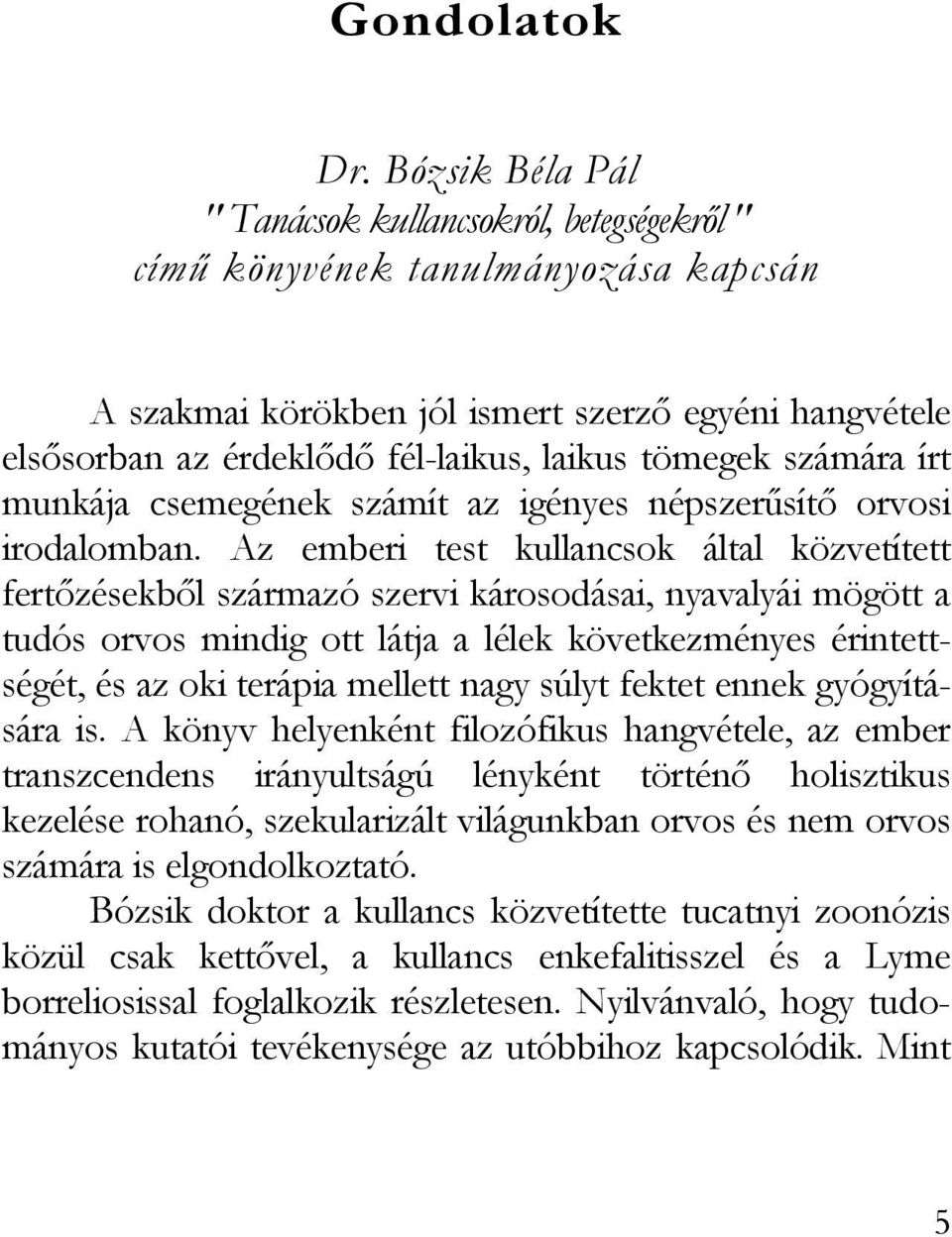 tömegek számára írt munkája csemegének számít az igényes népszerűsítő orvosi irodalomban.