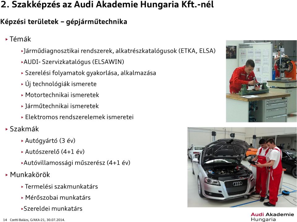 (ELSAWIN) Szerelési folyamatok gyakorlása, alkalmazása Új technológiák ismerete Motortechnikai ismeretek Járműtechnikai ismeretek