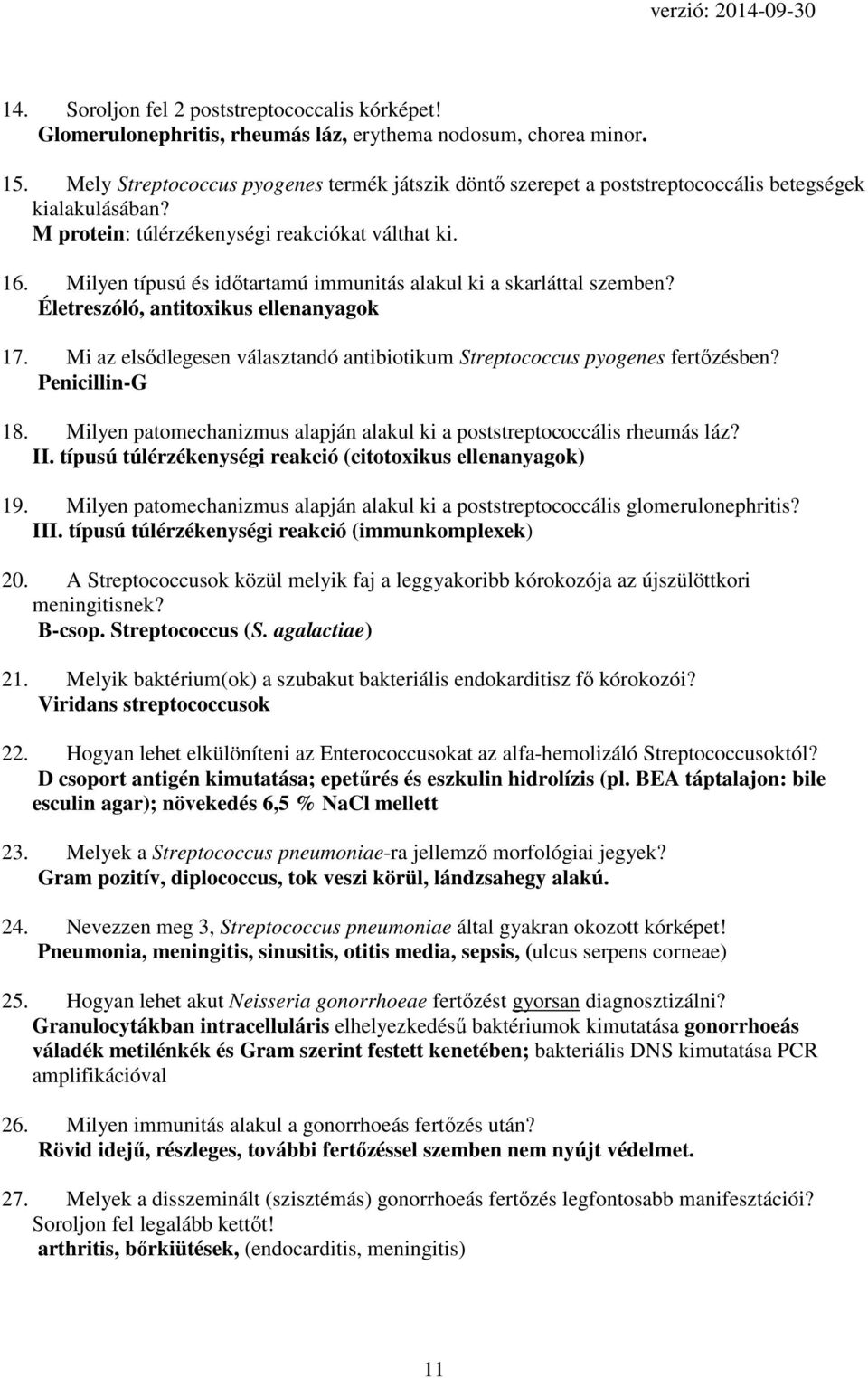 Milyen típusú és időtartamú immunitás alakul ki a skarláttal szemben? Életreszóló, antitoxikus ellenanyagok 17. Mi az elsődlegesen választandó antibiotikum Streptococcus pyogenes fertőzésben?