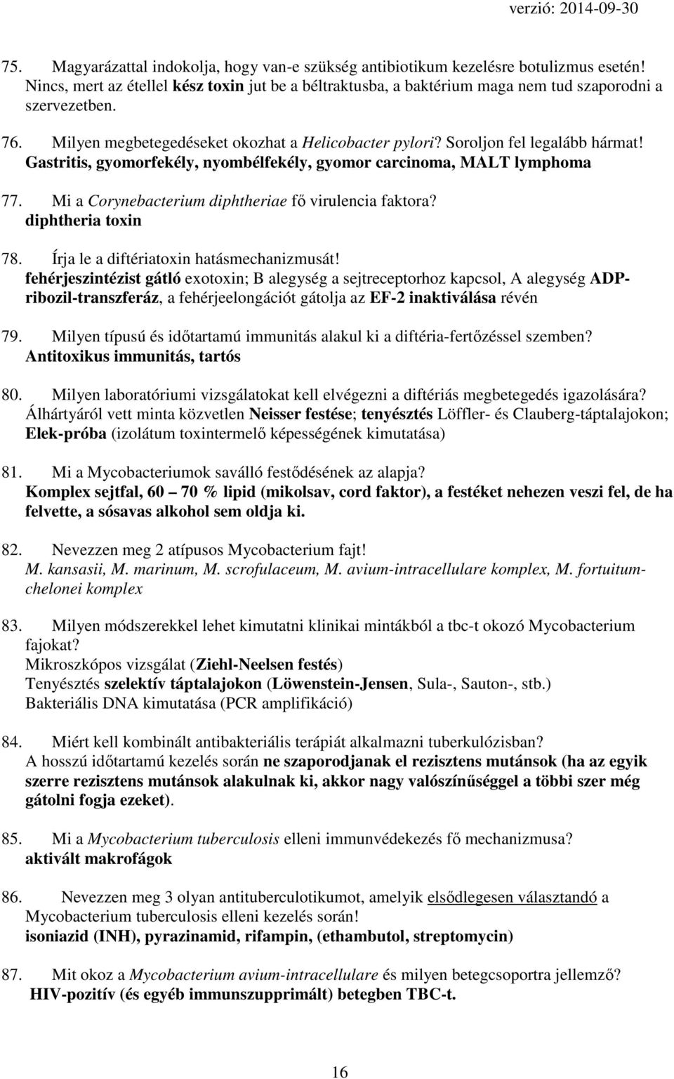 Mi a Corynebacterium diphtheriae fő virulencia faktora? diphtheria toxin 78. Írja le a diftériatoxin hatásmechanizmusát!